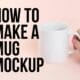 how to make a mug mockup