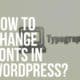 how to change fonts in wordpress