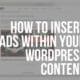 how to insert ads within your wordpress content