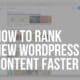 how to rank new wordpress content faster