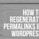 how to regenerate permalinks in wordpress